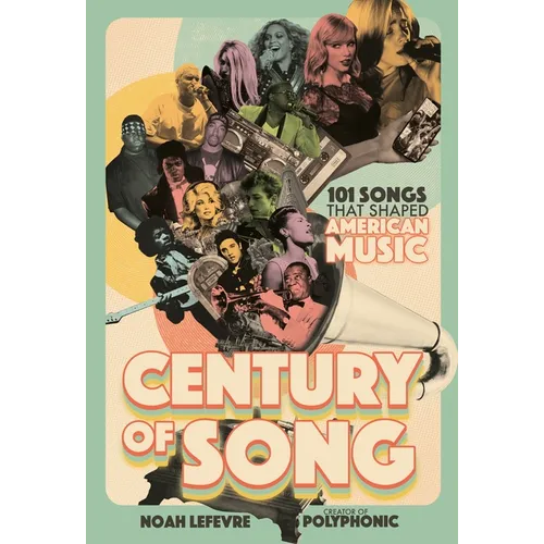 Century of Song: 101 Songs That Shaped American Music - Hardcover