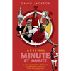 Arsenal Minute by Minute: The Gunners' Most Historic Moments - Hardcover