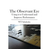 The Observant Eye: Using it to Understand and Improve Performance - Paperback