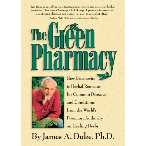 The Green Pharmacy: New Discoveries in Herbal Remedies for Common Diseases and Conditions from the World's Foremost Authority on Healing Herbs - Paperback