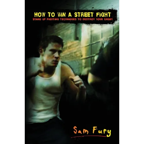 How to Win a Street Fight: Unarmed Self Defense and Street Fighting Tactics - Paperback