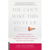 You Can't Make This Stuff Up: The Complete Guide to Writing Creative Nonfiction -- From Memoir to Literary Journalism and Everything in Between - Paperback