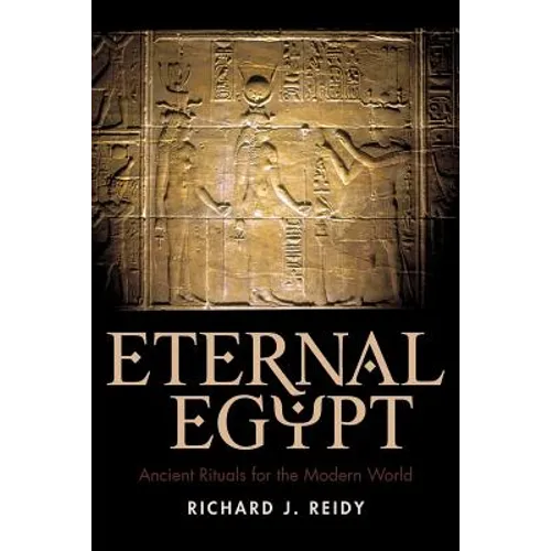 Eternal Egypt: Ancient Rituals for the Modern World - Paperback