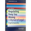 Regulating Deep Sea Mining: A Myriad of Legal Frameworks - Paperback
