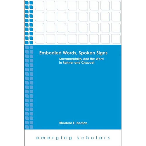 Embodied Words, Spoken Signs: Sacramentality and the Word in Rahner and Chauvet - Paperback