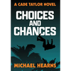 Choices and Chances: A Cade Taylor Novel - Hardcover