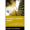 McKinsey's Marvin Bower: Vision, Leadership, and the Creation of Management Consulting - Hardcover