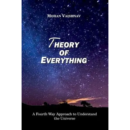 Theory of Everything: A Fourth Way Approach to Understand the Universe - Paperback