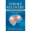 Stroke Recovery: Reclaiming Independence After Stroke (A Comprehensive Guide To Holistic Exercises, Rehabilitation, And Support For Rebuilding Overall - Paperback