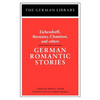 German Romantic Stories: Eichendorff, Brentano, Chamisso, and Others - Paperback
