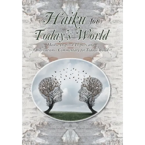 Haiku for Today's World: Haiku-Inspired Triplets and Observations- Commentary for Today's World - Hardcover