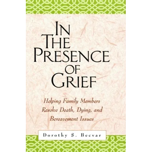 In the Presence of Grief: Helping Family Members Resolve Death, Dying, and Bereavement Issues - Paperback