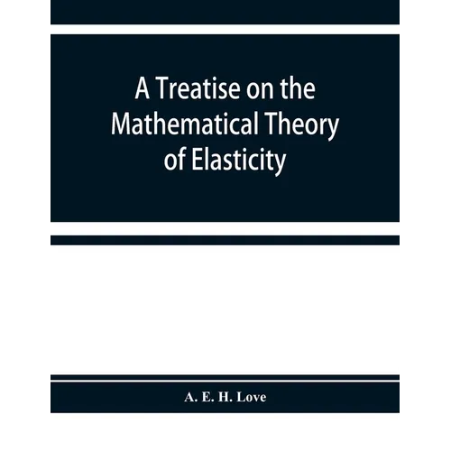A treatise on the mathematical theory of elasticity - Paperback