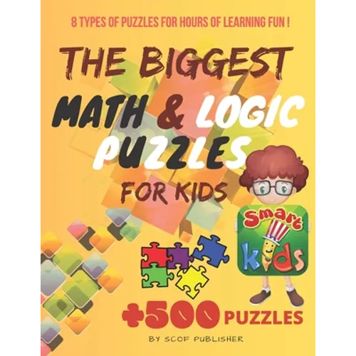 The Biggest Math & Logic Puzzles for Kids: Fun brain games, Brain Teasers and Logic Puzzles for Smart Kids, +500 Puzzles: BRIDGES, MATCHSTICKS, MATHRI - Paperback