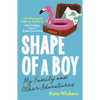 Shape of a Boy: My Family and Other Adventures - Paperback