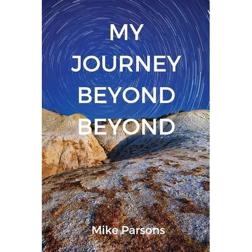 My Journey Beyond Beyond: An autobiographical record of deep calling to deep in pursuit of intimacy with God - Paperback