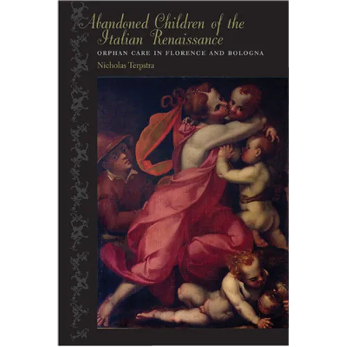 Abandoned Children of the Italian Renaissance: Orphan Care in Florence and Bologna - Paperback