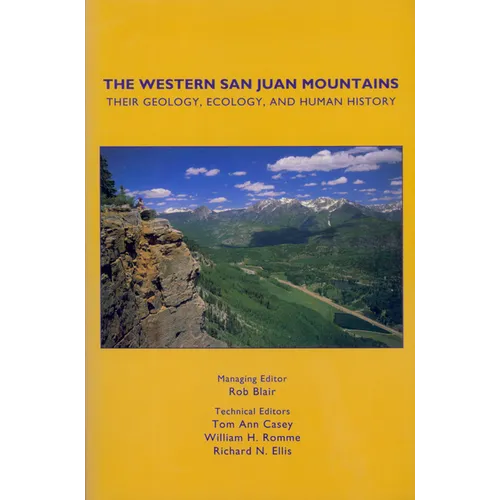 The Western San Juan Mountains: Their Geology, Ecology and Human History - Paperback