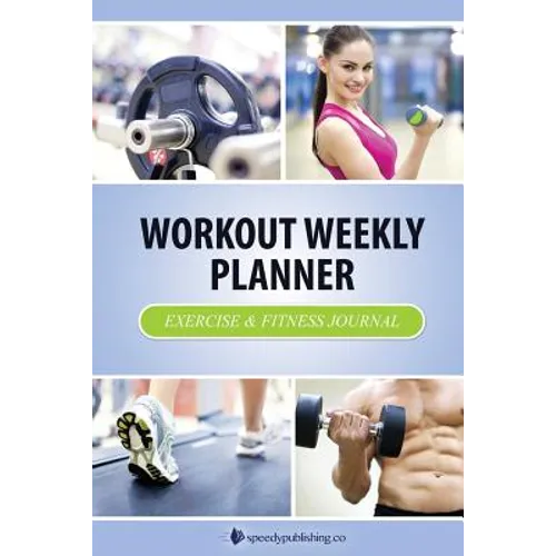 Workout Weekly Planner: Exercise & Fitness Journal - Paperback