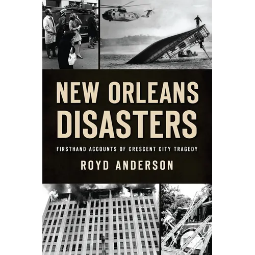 New Orleans Disasters: Firsthand Accounts of Crescent City Tragedy - Paperback