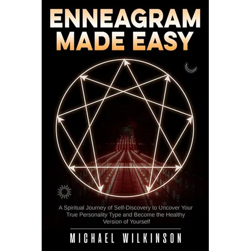 Enneagram Made Easy: A Spiritual Journey of Self-Discovery to Uncover Your True Personality Type and Become the Healthy Version of Yourself - Paperback