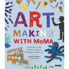 Art Making with MoMA: 20 Activities for Kids Inspired by Artists at the Museum of Modern Art - Paperback