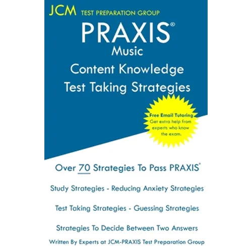 PRAXIS Music Content Knowledge - Test Taking Strategies: PRAXIS 5113 - Free Online Tutoring - New 2020 Edition - The latest strategies to pass your ex - Paperback