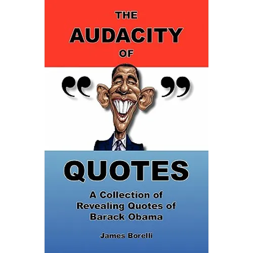 The Audacity of Quotes: A Collection of Revealing Quotes of Barack Obama - Paperback