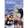 A Water Color Dream: The Many Lives of Irene Tsu - Paperback