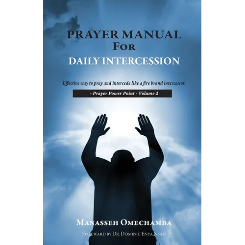 Prayer Manual For Daily Intercession: Effective way to pray and intercede like a fire brand intercessor. - Paperback