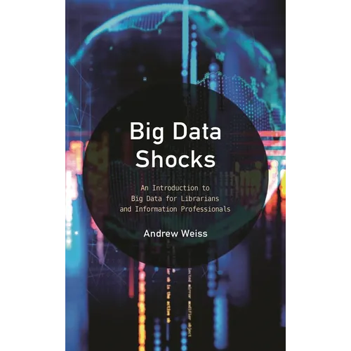 Big Data Shocks: An Introduction to Big Data for Librarians and Information Professionals - Paperback