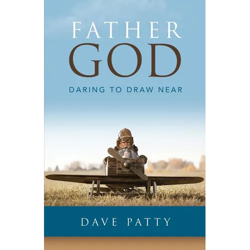 Father God: Daring to Draw Near - Paperback