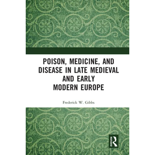 Poison, Medicine, and Disease in Late Medieval and Early Modern Europe - Paperback