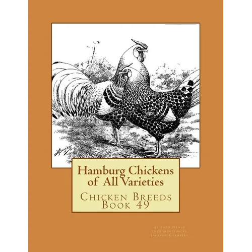Hamburg Chickens of All Varieties: Chicken Breeds Book 49 - Paperback