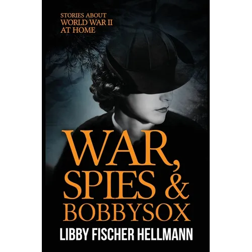 War, Spies, and Bobby Sox: Stories About World War Two At Home - Paperback