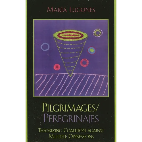 Pilgrimages/Peregrinajes: Theorizing Coalition Against Multiple Oppressions - Paperback