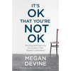 It's Ok That You're Not Ok: Meeting Grief and Loss in a Culture That Doesn't Understand - Paperback