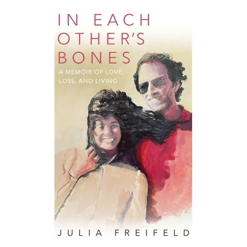In Each Other's Bones: A Memoir of Love, Loss and Living - Paperback