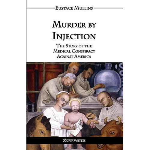 Murder by Injection: The Story of the Medical Conspiracy Against America - Paperback