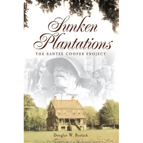 Sunken Plantations: The Santee Cooper Project - Hardcover