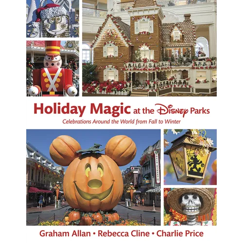 Holiday Magic at the Disney Parks: Celebrations Around the World from Fall to Winter - Hardcover