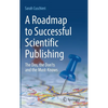 A Roadmap to Successful Scientific Publishing: The Dos, the Don'ts and the Must-Knows - Hardcover