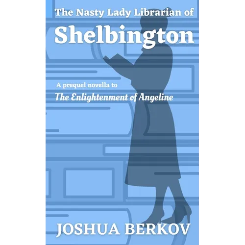 The Nasty Lady Librarian of Shelbington: A Prequel Novella to The Enlightenment of Angeline - Paperback