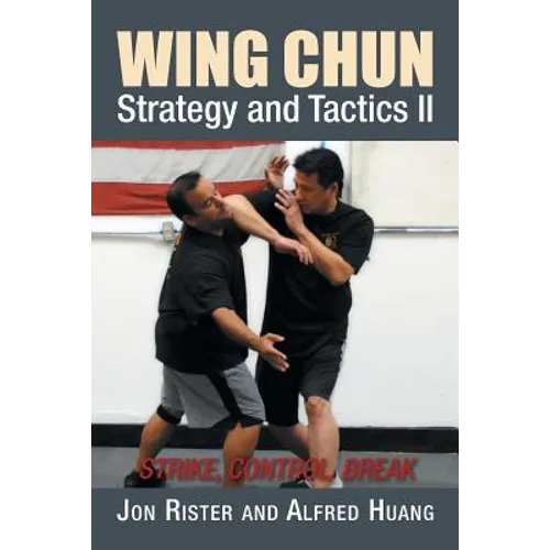 Wing Chun Strategy and Tactics II: Strike, Control, Break - Paperback