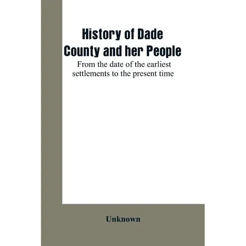 History of Dade County and her people: from the date of the earliest settlements to the present time - Paperback