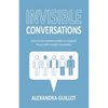 Invisible Conversations: How to Use Communication to Support Those with Invisible Disabilities - Paperback