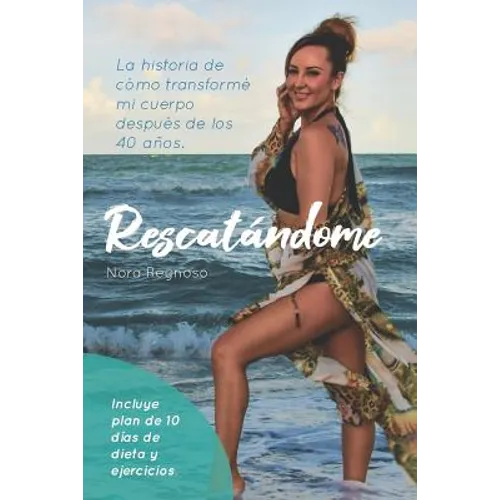 Rescatandome: La Historia de Cómo Transformé Mi Cuerpo Después de Los 40 Años - Paperback