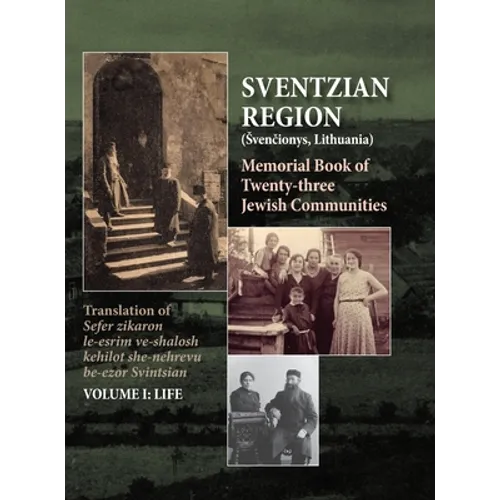 Memorial Book of the Sventzian Region - Part I - Life: Memorial Book of Twenty - Three Destroyed Jewish Communities in the Svintzian Region - Hardcover