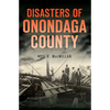 Disasters of Onondaga County - Paperback
