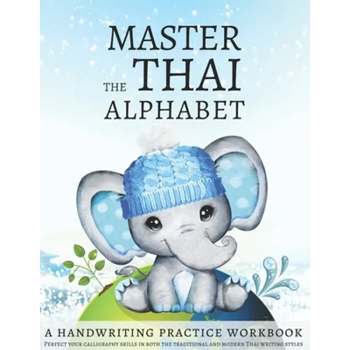 Master the Thai Alphabet, a Handwriting Practice Workbook: Perfect your calligraphy skills in both the traditional and modern Thai writing styles and - Paperback